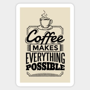 Coffee makes everything possible Sticker